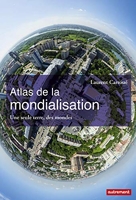 Atlas de la mondialisation - Une seule terre, des mondes
