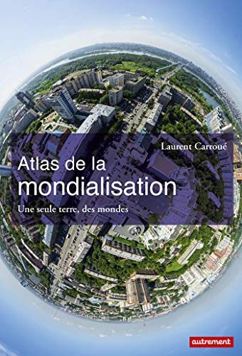 Atlas de la mondialisation - Une seule terre, des mondes de Laurent Carroué