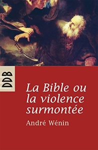 La Bible ou la violence surmontée d'André Wénin