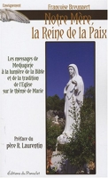 Notre mère, la reine de la paix - Le message de Medjugorje à la lumière de la Bible et de la tradition de l'Eglise sur le thème de Marie