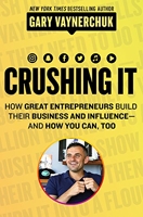 Crushing It! How Great Entrepreneurs Build Their Business and Influence―and How You Can, Too