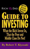 Rich Dad's Guide to Investing - What the Rich Invest in That the Poor and Middle Class Do Not!