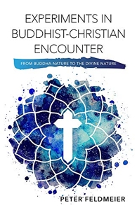 Experiments in Buddhist-Christian Encounter - From Buddha-Nature to the Divine Nature de Peter Feldmeier