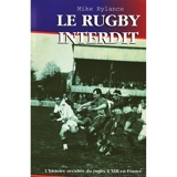 Le Rugby Interdit - L'histoire Occultee Du Rugby a XIII En France
