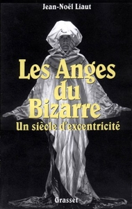 Les anges du bizarre - Un siècle d'exentricité de Jean-Noël Liaut