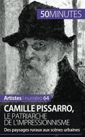 Camille Pissarro, le patriarche de l'impressionnisme - Des paysages ruraux aux scènes urbaines