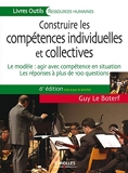 Construire les compétences individuelles et collectives - Le modèle : agir et réussir avec les compétences. Les réponses à 100 questions. - Eyrolles - 24/01/2013