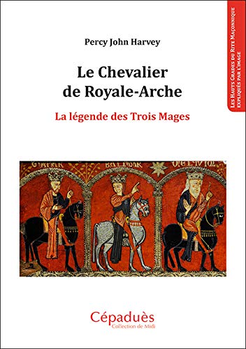 Le Chevalier de Royale-Arche La légende des Trois Mages