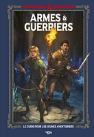 Donjons & Dragons - Armes et guerriers - Armes et guerriers, guide officiel - Guide de jeu - Dès 11 ans