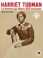 Harriet Tubman - La femme qui libéra 300 esclaves