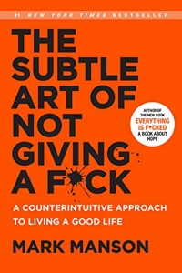 The Subtle Art of Not Giving a F*ck - A Counterintuitive Approach to Living a Good Life de Mark Manson