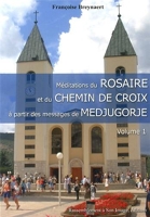 Méditations du Rosaire et du Chemin de Croix à partir des messages de Medjugorje - Tome 1