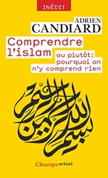 Comprendre l'Islam - ou plutôt - Pourquoi on n'y comprend rien d'Adrien Candiard