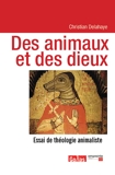 Des animaux et des dieux - Essai de théologie animaliste