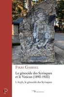 Le génocide des Syriaques et le Vatican (1890-1920) Tome 1 Seyfo, le génocide des Syriaques