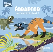 Eoraptor se croit très fort ! Mes petites histoires de dinos