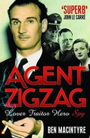 Agent Zigzag - The True Wartime Story of Eddie Chapman: Lover, Traitor, Hero, Spy