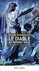 Le Diable Au Rendez-Vous - Chroniques d'un prêtre exorciste d'Alain Bandelier