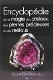 Encyclopédie de la magie des cristaux, des pierres précieuses et des métaux
