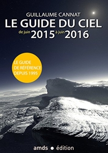 Le guide du ciel de juin 2015 à juin 2016 de Guillaume Cannat