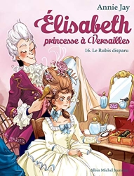 Elisabeth T16 Le Rubis disparu - Elisabeth, princesse à Versailles - tome 16 d'Annie Jay
