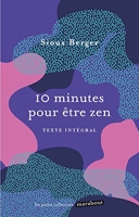 10 Minutes Pour Être Zen - Un livre pour apprendre l art de se détendre et de prendre soin de soi !