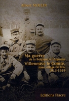 Ma guerre de la Belgique aux tranchées de l'Argonne - Villeneuve le Comte, mon village de Brie 1913-1919