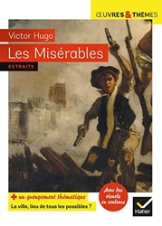 Les Misérables - Suivi d'un groupement thématique « La ville, lieu de tous les possibles » de Victor Hugo
