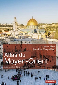 Atlas du Moyen-Orient - Aux racines de la violence de Jean-Paul Chagnollaud
