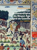 Le dernier commanditaire du Moyen Âge. L'amiral de Graville - Vers 1440-1516