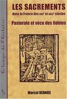 Les sacrements dans la France des XVIIe et XVIIIe siècles - Pastorale et vécu des fidèles
