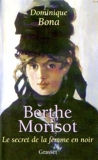 Berthe Morisot - Le Secret de la femme en noir by Bona, Dominique (2000) Paperback - Grasset