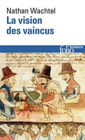 La Vision des vaincus - Les Indiens du Pérou devant la Conquête espagnole (1530-1570)