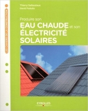 Produire son eau chaude et son électricité solaires de David Fedullo,Thierry Gallauziaux ( 10 février 2013 ) - Eyrolles (10 février 2013) - 10/02/2013