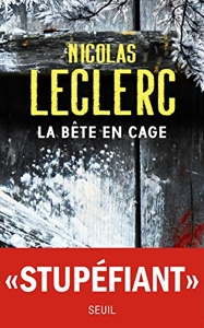 La Bête en cage de Nicolas Leclerc