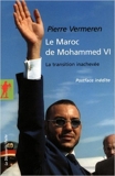 Le Maroc de Mohammed VI - La transition inachevée de Pierre Vermeren ( 1 juin 2011 )