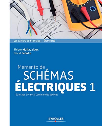 Mémento de schémas électriques 1 - Eclairage - Prises - Commandes dédiées. de Thierry Gallauziaux