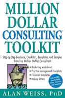 Million Dollar Consulting Toolkit - Step-by-Step Guidance, Checklists, Templates, and Samples from The Million Dollar Consultant
