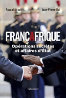 Françafrique - Opérations Secrètes Et Affaires D'État