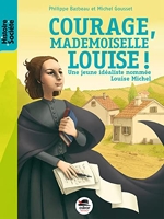 Courage, Mademoiselle Louise ! Une jeune idéaliste nommée Louise Michel