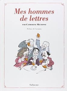 Mes hommes de lettres - Petit précis de littérature française de Catherine Meurisse