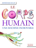 Le corps humain - Une machine incroyable