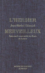 L'Herbier merveilleux. Notes sur le sens caché des fleurs du Louvre de Jean-Michel OTHONIEL