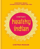Chetna's Healthy Indian - Everyday family meals effortlessly good for you