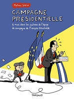Campagne Présidentielle - 6 Mois Dans Les Coulisses De L'équipe De Campagne De François Hollande