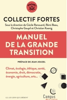 Manuel de la Grande Transition - Climat, écologie, éthique, santé, économie, droit, démocratie, énergie, agriculture, arts...