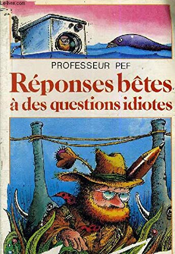 couverture de : R&eacute;ponses b&ecirc;tes &agrave; des questions idiotes