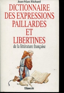 Dictionnaire des expressions paillardes et libertines de la litterature française de Jean-Marc Richard