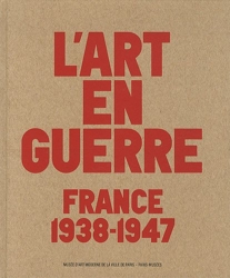 L'art en guerre - France 1938-1947 de Laurence Bertrand Dorléac