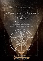 La philosophie occulte ou la magie - Tomes 3 et 4 - La magie cérémoniale et les cérémonies magiques.